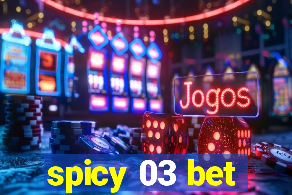 spicy 03 bet